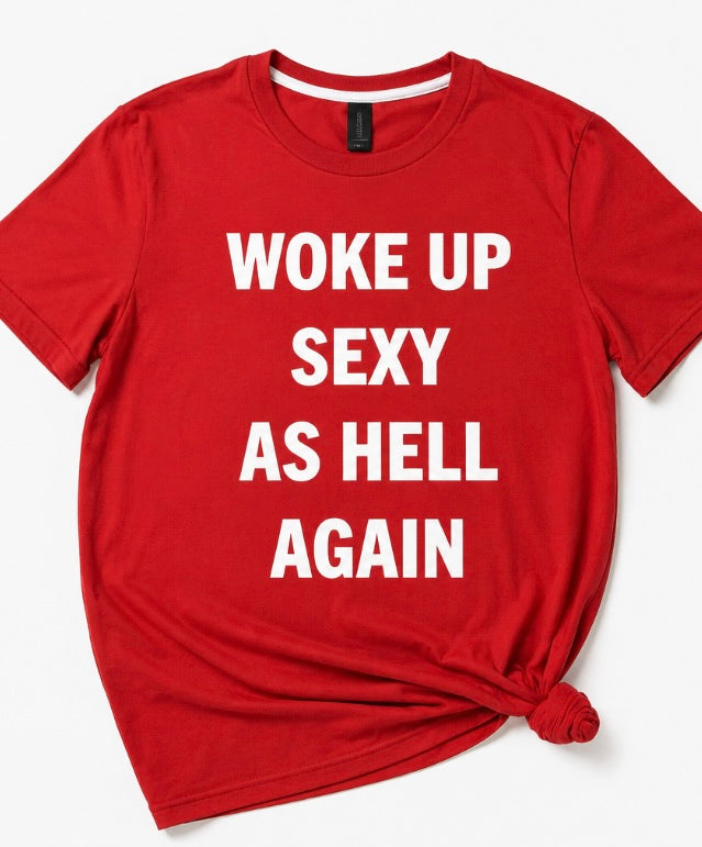 Woke up sexy tee😉